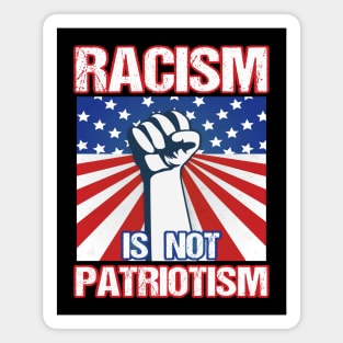 Racism Is Not Patriotism Magnet